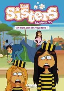 Les sisters - La série TV Tome 2 : Ah non, pas les vacances ! - Vodarzac François