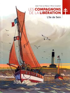 Les Compagnons de la Libération : L'île de Sein - Le Naour Jean-Yves - Goepfert Brice