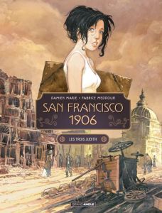 San Francisco 1906. Les trois Judith Tome 1 - Meddour Fabrice - Marie Damien