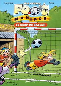 Les petits FootManiacs Tome 1 : Le coup du ballon - Cazenove Christophe - Saive Olivier - Lunven David