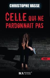 Celle qui ne pardonnait pas - Vasse Christophe