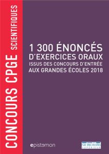 1 300 énoncés d'exercices oraux issus des concours d'entrée aux grandes écoles 2018. Concours CPGE s - Alarcon Guy - Antetomaso Richard - Basson Arnaud -