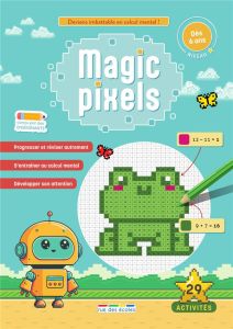 Magic pixels. Deviens imbattable en calcul mental grâce aux coloriages magiques ! - Denoël Camille