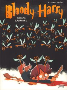 Bloody Harry Tome 2 : Abrada Kadavra ! - Arlène Alexandre