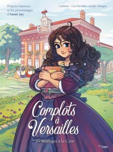 Complots à Versailles Tome 5 : Mariages à la Cour - Jay Annie - Carbone - Cee Cee Mia - Adragna Giulia