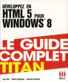 Développez en HTML 5 pour Windows 8 - Bar Loïc - Dumont Renaud - Boigelot Simon