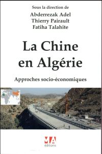 La Chine en Algérie. Approches socio-économiques - Adel Abderrezak - Pairault Thierry - Talahite Fati