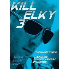 Kill Elky. Tome 3, L'avantage du poker agressif en tournois - Grospellier Bertrand - Nelson Lee - Streib Tysen -