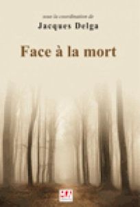 Face à la mort - Delga Jacques - Brochenin Bruno