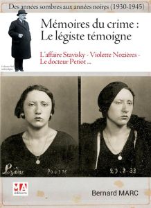 Mémoires du crime : le légiste témoigne. Des années sombres aux années noires (1930-1945) - Marc Bernard