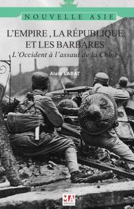 L'empire, la république et les barbares. L'Occident à l'assaut de la Chine - Labat Alain