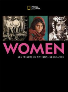 Women. Les trésors de National Geographic - Goldberg Susan - Case Jean - Ortiz Talvaz Anne