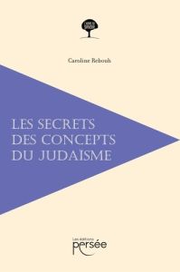 Les secrets des concepts du judaïsme - Rebouh Caroline