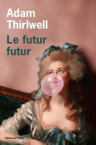 Le futur futur - Thirlwell Adam - Richard Nicolas