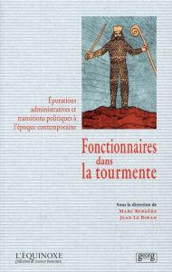 Fonctionnaires dans la tourmente. Epurations administratives et transitions politiques à l'époque co - Bergère Marc - Le Bihan Jean