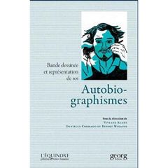 Autobio-graphismes. Bande dessinée et représentation de soi - Alary Viviane - Corrado Danielle - Mitaine Benoît