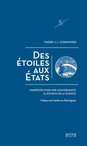 Des étoiles aux Etats. Manifeste pour une gouvernance à l'écoute de la science - Courvoisier Thierry - Bréchignac Catherine