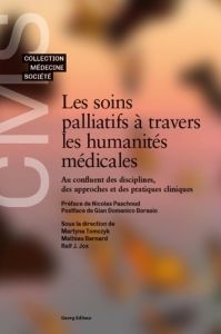 Les soins palliatifs à travers les humanités médicales. Au confluent des disciplines, des approches - Tomczyk Martyna - Jox Ralf-J - Mathieu Bernard - P