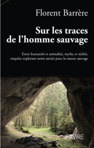 Sur les traces de l'homme sauvage. Le folklore français - Barrère Florent