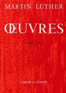 Oeuvres. Tome 17, Commentaires sur la Genèse - Luther Martin