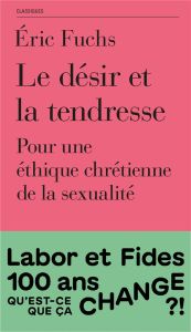 Le désir et la tendresse. Pour une éthique chrétienne de la sexualité - Fuchs Eric - Muller-Colard Marion