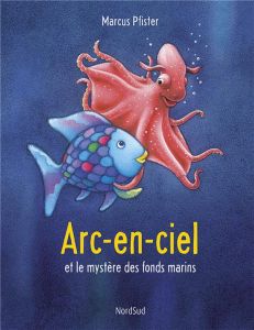 Arc-en-Ciel : Arc-en-Ciel et le mystère des fonds marins - Pfister Marcus