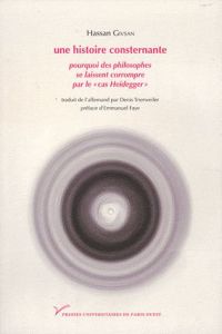 Une histoire consternante. Pourquoi des philosophes se laissent corrompre par le "cas Heidegger" - Givsan Hassan - Trierweiler Denis - Faye Emmanuel