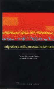 Migrations, exils, errances et écritures - Alexandre-Garner Corinne - Keller-Privat Isabelle