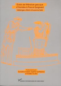 Eclats de littérature grecque d'Homère à Pascal Quignard. Mélanges offerts à Suzanne Saïd - Dubel Sandrine - Gotteland Sophie - Oudot Estelle