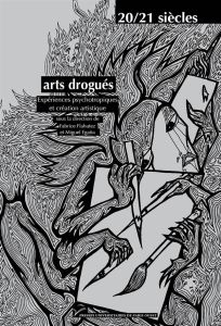 Arts drogués. Expériences psychotropiques et création artistique - Flahutez Fabrice - Egaña Miguel