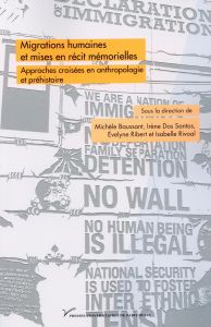 Migrations humaines et mises en récit mémorielles. Approches croisées en anthropologie et en préhist - Baussant Michèle - Dos Santos Irène - Ribert Evely