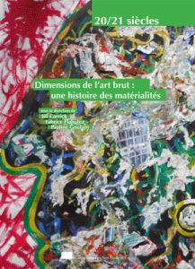 Dimensions de l'art brut : une histoire des matérialités - Carrick Jill - Flahutez Fabrice - Goutain Pauline