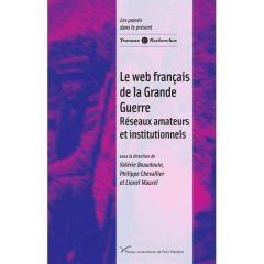 Le web français de la Grande Guerre. Réseaux amateurs et institutionnels - Beaudouin Valérie - Chevallier Philippe - Maurel L