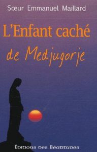 L'Enfant caché de Medjugorje - Maillard Emmanuel