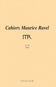 Cahiers Maurice Ravel N° 18/2016 - FONDATION MAURICE RA