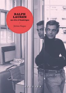 Ralph Lauren. Un rêve d'Amérique - Kagan Jérome