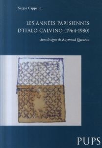 ANNEES PARISIENNES D ITALO CALVINO (1964-1980). SOUS LE SIGNE DE RAYMOND QUENEAU - Cappello Sergio