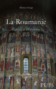 La Roumanie. Culture et civilisation - Goga Mircea