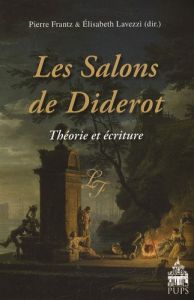 Les Salons de Diderot. Théorie et écriture - Frantz Pierre - Lavezzi Elisabeth