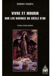 VIVRE ET MOURIR SUR LES NAVIRES DU SIECLE D'OR - Tempère Delphine - Molinié Annie