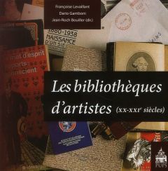 Bibliothèques d'artistes. (XX-XXIe siècles) - Levaillant Françoise - Gamboni Dario - Bouiller Je