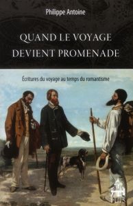 QUAND LE VOYAGE DEVIENT PROMENADE - Antoine Philippe