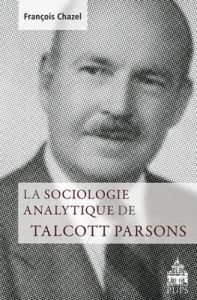 La sociologie analytique de Talcott Parsons - Chazel François - Demeulenaere Pierre