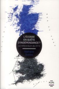 L'Ecosse en quête d'indépendance ? Le référendum de 2014 - Duclos Nathalie