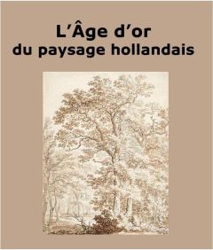 L'Age d'or du paysage hollandais - Brugerolles Emmanuelle, Collectif