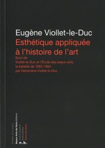 Esthétique appliquée à l'histoire de l'art - Viollet-le-Duc Eugène, Viollet-le-Duc Geneviève