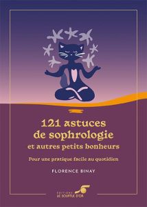 121 astuces de sophrologie et autres petits bonheurs. Pour une pratique facile au quotidien, Edition - Binay Florence