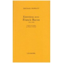 Entretiens avec Francis Bacon, 1963-1989 - Peppiatt Michael