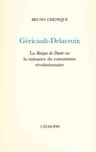 Géricault, Delacroix - Chenique Bruno