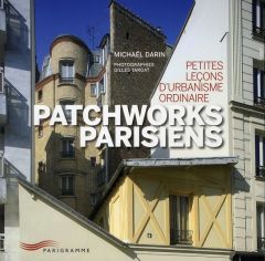 Patchworks parisiens. Petites leçons d'urbanisme ordinaire - Darin Michaël - Targat Gilles